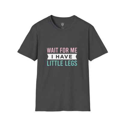 Wait For Me I Have Little Legs T-Shirt — Cute Kid/Family Matching Tee