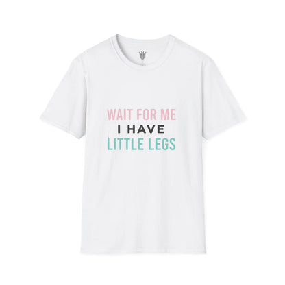 Wait For Me I Have Little Legs T-Shirt — Cute Kid/Family Matching Tee