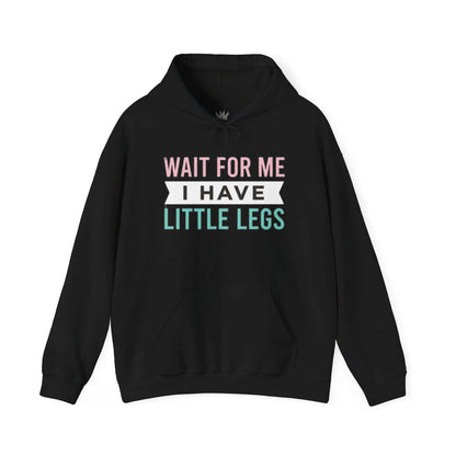 Wait For Me I Have Little Legs Hoodie – Funny Pet/Small Dog Owner Sweatshirt